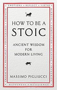 The Best Philosophy Books of 2017 - How To Be A Stoic: Ancient Wisdom for Modern Living by Massimo Pigliucci The Best Philosophy Books of 2017 - How To Be A Stoic: Ancient Wisdom for Modern Living by Massimo Pigliucci
