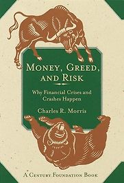 Money, Greed, and Risk by Charles Morris & Charles R Morris