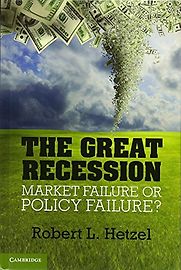 The Great Recession: Market Failure or Policy Failure? by Robert L. Hetzel The Great Recession: Market Failure or Policy Failure? by Robert L. Hetzel