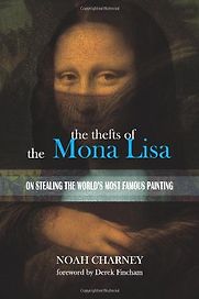 The Thefts of the Mona Lisa by Noah Charney The Thefts of the Mona Lisa by Noah Charney