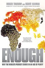 Enough: Why the World's Poorest Starve in an Age of Plenty by Roger Thurow & Scott Kilman Enough: Why the World's Poorest Starve in an Age of Plenty by Roger Thurow & Scott Kilman