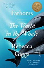 The Best Conservation Books of 2021 - Fathoms: The World in the Whale by Rebecca Giggs The Best Conservation Books of 2021 - Fathoms: The World in the Whale by Rebecca Giggs
