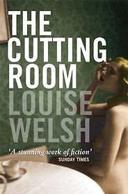 Irvine Welsh recommends the best Crime Novels - The Cutting Room by Louise Welsh Irvine Welsh recommends the best Crime Novels - The Cutting Room by Louise Welsh