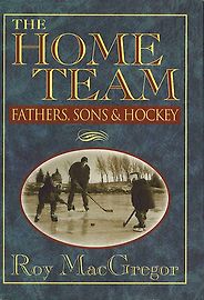 The best books on Ice Hockey - The Home Team by Roy MacGregor