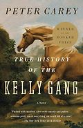 Booker Prize-Winning Historical Novels - True History of the Kelly Gang: A Novel by Peter Carey