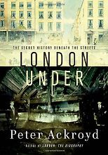 The Best London Books - London Under by Peter Ackroyd