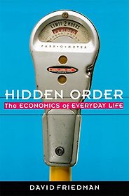 The Best Introductions to Economics - Hidden Order: The Economics of Everyday Life by David Friedman