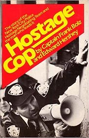 Hostage Cop by Captain Frank Bolz and Edward Hershey Hostage Cop by Captain Frank Bolz and Edward Hershey