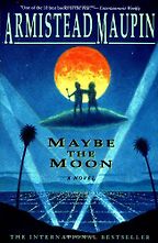 Maybe the Moon by Armistead Maupin Maybe the Moon by Armistead Maupin
