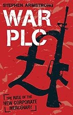 War Plc by Stephen Armstrong War Plc by Stephen Armstrong