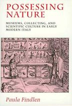 Possessing Nature: Museums, Collecting, and Scientific Culture in Early Modern Italy by Paula Findlen Possessing Nature: Museums, Collecting, and Scientific Culture in Early Modern Italy by Paula Findlen