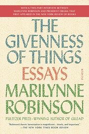 The Givenness of Things: Essays by Marilynne Robinson The Givenness of Things: Essays by Marilynne Robinson
