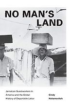 The best books on Migrant Workers - No Man's Land: Jamaican Guestworkers in America and the Global History of Deportable Labor by Cindy Hahamovitch The best books on Migrant Workers - No Man's Land: Jamaican Guestworkers in America and the Global History of Deportable Labor by Cindy Hahamovitch