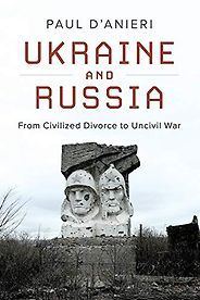 The best books on Ukraine and Russia - Ukraine and Russia: From Civilied Divorce to Uncivil War by Paul D'Anieri