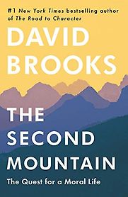 The Second Mountain: The Quest for a Moral Life by David Brooks The Second Mountain: The Quest for a Moral Life by David Brooks