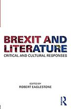 Brexit and Literature by Robert Eaglestone Brexit and Literature by Robert Eaglestone