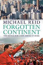 The best books on Latin American Politics - Forgotten Continent by Michael Reid