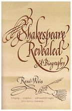 Shakespeare Revealed: A Biography by René Weis Shakespeare Revealed: A Biography by René Weis
