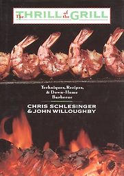 Thrill of the Grill by Chris Schlesinger and John Willoughby Thrill of the Grill by Chris Schlesinger and John Willoughby