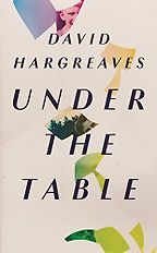 Under The Table by David Hargreaves Under The Table by David Hargreaves