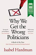 The best books on Justice and the Law - Why We Get the Wrong Politicians by Isabel Hardman The best books on Justice and the Law - Why We Get the Wrong Politicians by Isabel Hardman