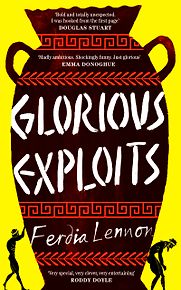 Glorious Exploits: A Novel by Ferdia Lennon Glorious Exploits: A Novel by Ferdia Lennon