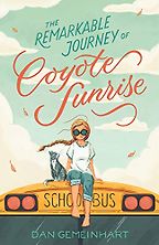 The Best Kids’ Books of 2019 - The Remarkable Journey of Coyote Sunrise by Dan Gemeinhart
