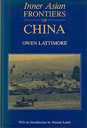 Inner Asian Frontiers of China by Owen Lattimore Inner Asian Frontiers of China by Owen Lattimore