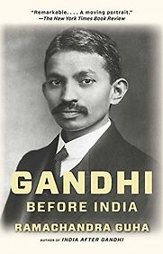 Gandhi Before India by Ramachandra Guha Gandhi Before India by Ramachandra Guha