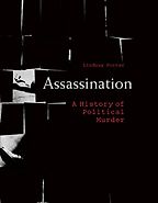 Assassination: A History of Political Murder by Lindsay Porter Assassination: A History of Political Murder by Lindsay Porter