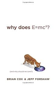 Books on the Wonders of The Universe - Why Does E=mc2? by Brian Cox and Jeff Forshaw