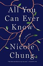 All You Can Ever Know: A Memoir by Nicole Chung All You Can Ever Know: A Memoir by Nicole Chung