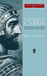 The best books on The Achaemenid Persian Empire - Discovering Cyrus: a Persian Conqueror Astride the Ancient World by Reza Zaghamee The best books on The Achaemenid Persian Empire - Discovering Cyrus: a Persian Conqueror Astride the Ancient World by Reza Zaghamee