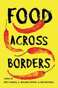 The best books on Food Studies - Food Across Borders Edited by Matt Garcia, E. Melanie Dupuis & Don Mitchell