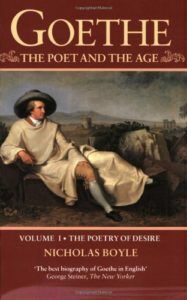 Goethe: The Poet and the Age: Volume I-The Poetry of Desire (1749-1790) by Nicholas Boyle