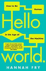 The Best Nonfiction Books of 2018 - Hello World: How to Be Human in the Age of the Machine by Hannah Fry The Best Nonfiction Books of 2018 - Hello World: How to Be Human in the Age of the Machine by Hannah Fry