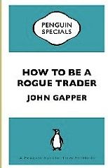 The best books on Financial Speculation - How To Be a Rogue Trader by John Gapper