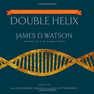 The best books on The History of Science - The Annotated and Illustrated Double Helix by James Watson The best books on The History of Science - The Annotated and Illustrated Double Helix by James Watson