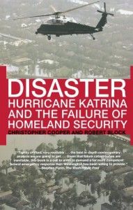 The best books on Hurricane Katrina - Disaster: Hurricane Katrina and the Failure of Homeland Security by Christopher Cooper and Robert Block