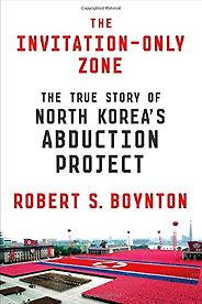 The best books on North Korea - The Invitation-Only Zone by Robert S. Boynton