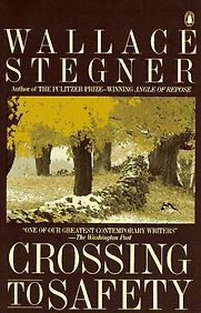 Crossing to Safety by Wallace Stegner Crossing to Safety by Wallace Stegner