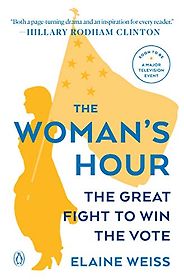 The best books on Women’s Suffrage - The Woman's Hour: The Great Fight to Win the Vote by Elaine Weiss The best books on Women’s Suffrage - The Woman's Hour: The Great Fight to Win the Vote by Elaine Weiss