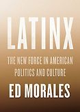Best Books of 2019 on Global Cultural Understanding - Latinx: The New Force in American Politics and Culture by Ed Morales Best Books of 2019 on Global Cultural Understanding - Latinx: The New Force in American Politics and Culture by Ed Morales