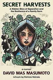 Secret Harvests: A Hidden Story of Separation and the Resilience of a Family Farm by David Mas Masumoto Secret Harvests: A Hidden Story of Separation and the Resilience of a Family Farm by David Mas Masumoto