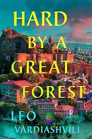 Hard by a Great Forest by Leo Vardiashvili Hard by a Great Forest by Leo Vardiashvili
