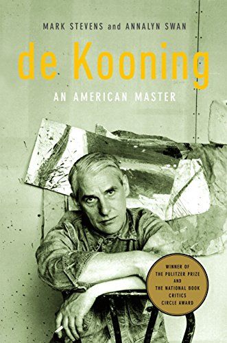 de Kooning: An American Master by Annalyn Swan & Mark Stevens