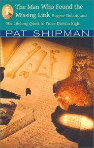 The Best Biology Books - The Man Who Found the Missing Link by Pat Shipman