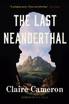 Five Books Imagining Neanderthals - The Last Neanderthal by Claire Cameron