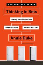 The best books on Using Data to Understand the World - Thinking in Bets: Making Smarter Decisions When You Don't Have All the Facts by Annie Duke The best books on Using Data to Understand the World - Thinking in Bets: Making Smarter Decisions When You Don't Have All the Facts by Annie Duke