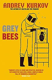 Grey Bees by Andrey Kurkov & Boris Dralyuk (translator) Grey Bees by Andrey Kurkov & Boris Dralyuk (translator)